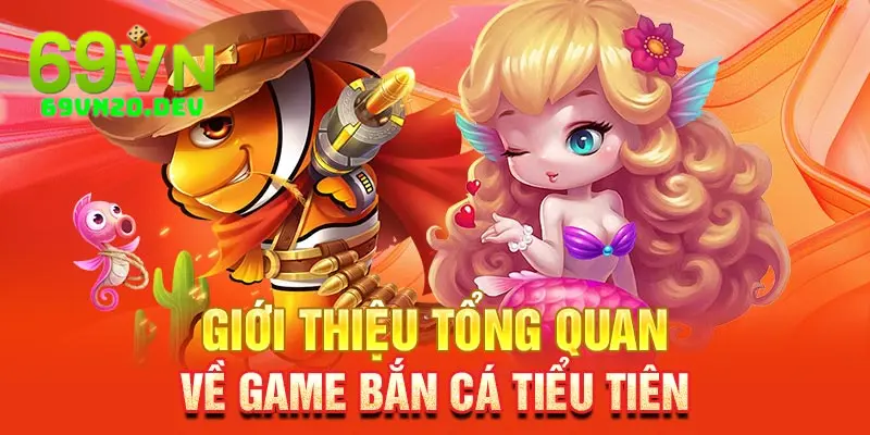 Bắn cá tiểu tiên cá trực tiếp với trải nghiệm chân thực 